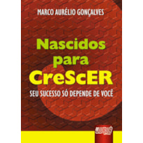 NASCIDOS PARA CRESCER - SEU SUCESSO SÓ DEPENDE DE VOCÊ