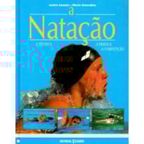 NATACAO, A - A TECNICA A PRATICA A COMPETICAO