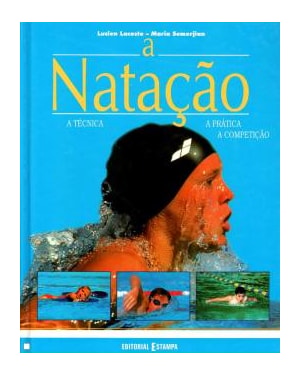 NATACAO, A - A TECNICA A PRATICA A COMPETICAO