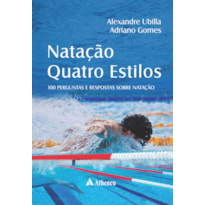 NATAÇÃO QUATRO ESTILOS - 100 PERGUNTAS E RESPOSTAS SOBRE NATAÇÃO