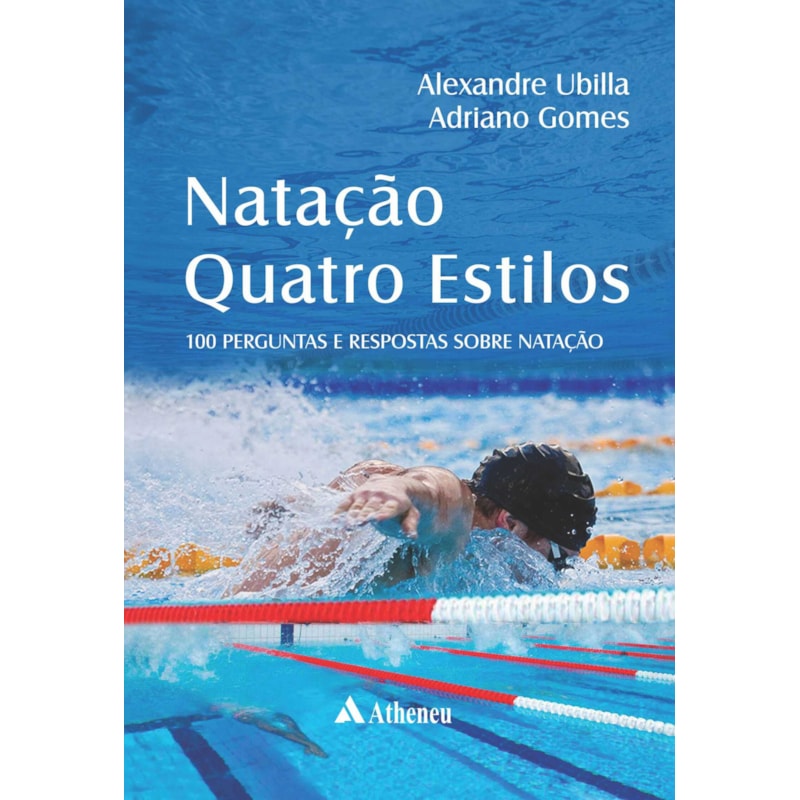 NATAÇÃO QUATRO ESTILOS - 100 PERGUNTAS E RESPOSTAS SOBRE NATAÇÃO