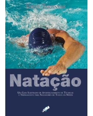 Natação: um guia ilustrado de aperfeiçoamento de técnicas e treinamento para nadadores de todos os níveis