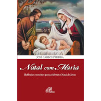 NATAL COM MARIA: REFLEXÕES E ROTEIROS PARA CELEBRAR O NATAL DE JESUS