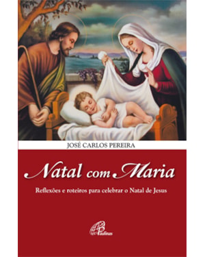 Natal com maria: reflexões e roteiros para celebrar o natal de Jesus