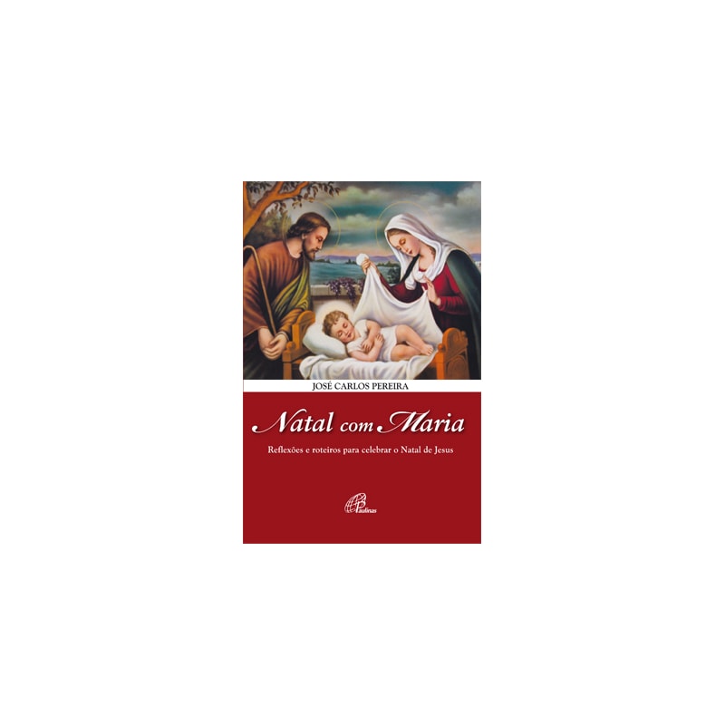 Natal com maria: reflexões e roteiros para celebrar o natal de Jesus
