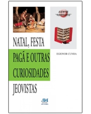 NATAL FESTA PAGA E OUTRAS CURIOSIDADES JEOVISTAS - 1ª