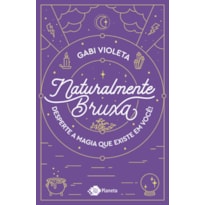 NATURALMENTE BRUXA: DESPERTE A MAGIA QUE EXISTE EM VOCÊ