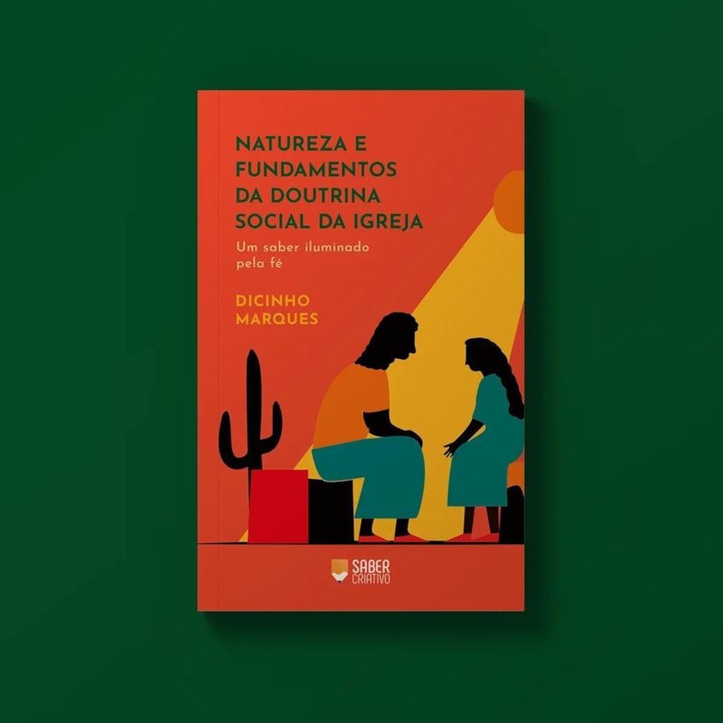 NATUREZA E FUNDAMENTOS DA DOUTRINA SOCIAL DA IGREJA - DICINHO MARQUES