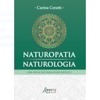NATUROPATIA/NATUROLOGIA: UMA NOVA RACIONALIDADE MÉDICA? NATUROPATIA/NATUROLOGIA: UMA NOVA RACIONALIDADE MÉDICA?