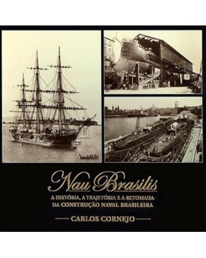 NAU BRASILIS - A HISTORIA, A TRAJETORIA E A RETOMADA DA CONSTRUÇÃO NAVAL BR - 1ª