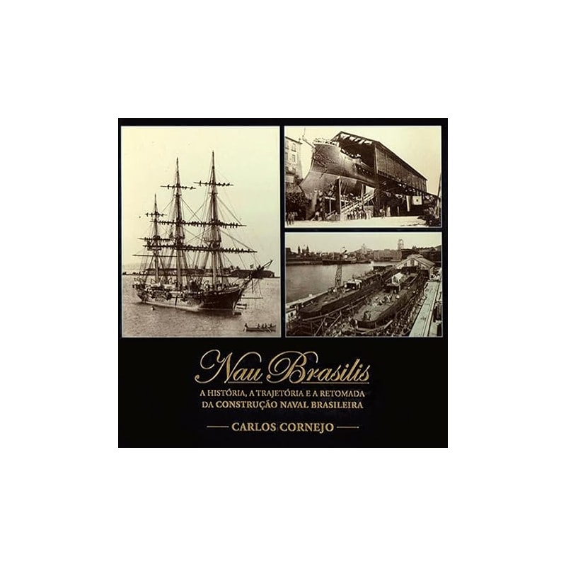 NAU BRASILIS - A HISTORIA, A TRAJETORIA E A RETOMADA DA CONSTRUÇÃO NAVAL BR - 1ª