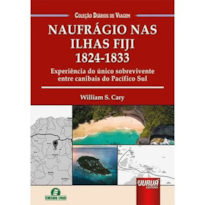 NAUFRÁGIO NAS ILHAS FIJI - 1824-1833 - EXPERIÊNCIA DO ÚNICO SOBREVIVENTE ENTRE CANIBAIS DO PACÍFICO SUL