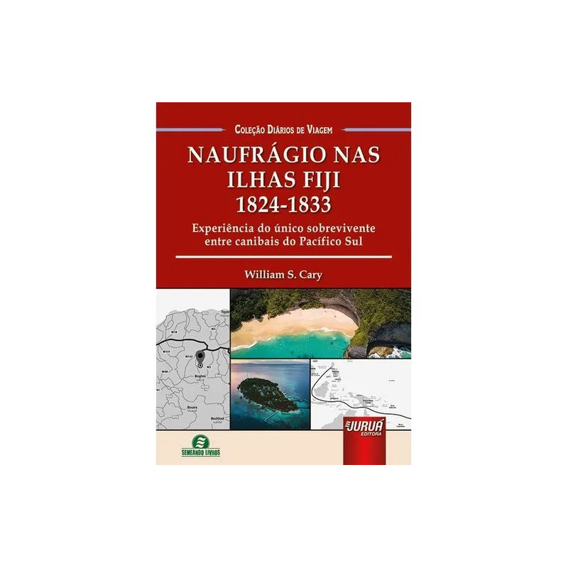 NAUFRÁGIO NAS ILHAS FIJI - 1824-1833 - EXPERIÊNCIA DO ÚNICO SOBREVIVENTE ENTRE CANIBAIS DO PACÍFICO SUL