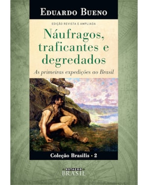 NÁUFRAGOS, TRAFICANTES E DEGREDADOS: AS PRIMEIRAS EXPEDIÇÕES AO BRASIL