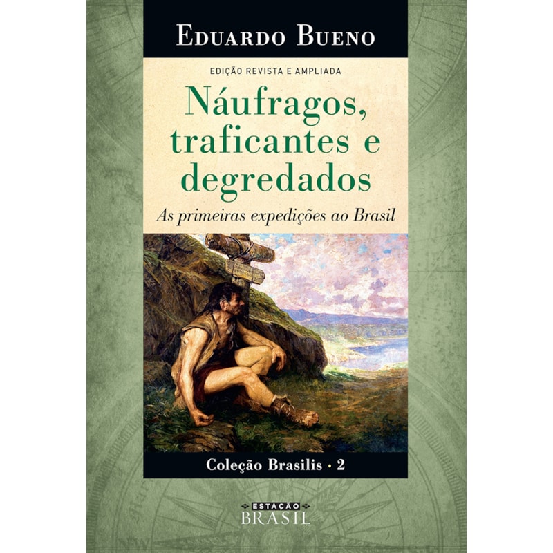 NÁUFRAGOS, TRAFICANTES E DEGREDADOS: AS PRIMEIRAS EXPEDIÇÕES AO BRASIL