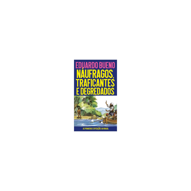 Náufragos, traficantes e degredados: as primeiras expedições ao Brasil