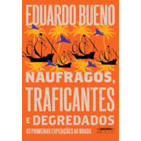 NÁUFRAGOS, TRAFICANTES E DEGREDADOS (COLEÇÃO BRASILIS - LIVRO 2): AS PRIMEIRAS EXPEDIÇÕES AO BRASIL