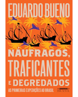 NÁUFRAGOS, TRAFICANTES E DEGREDADOS (COLEÇÃO BRASILIS - LIVRO 2): AS PRIMEIRAS EXPEDIÇÕES AO BRASIL