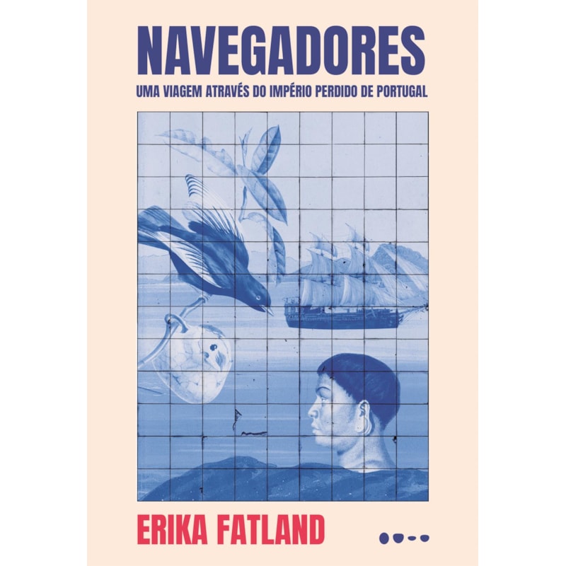 Navegadores: uma viagem através do Império perdido de Portugal