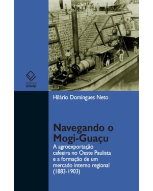 NAVEGANDO O MOGI-GUAÇU: A AGROEXPORTAÇÃO CAFEEIRA NO OESTE PAULISTA E A FORMAÇÃO DE UM MERCADO INTERNO REGIONAL (1883-1903)