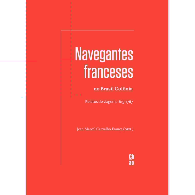 NAVEGANTES FRANCESES NO BRASIL COLÔNIA: RELATOS DE VIAGEM, 1615-1767