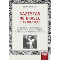 NAZISTAS NO BRASIL E EXTRADIÇÃO - OS PEDIDOS DE EXTRADIÇÃO DE FRANZ STANGL E GUSTAV WAGNER EM UMA ANÁLISE HISTÓRICO-JURÍDICA