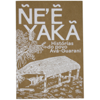 ÑE'? YAKÃ - Histórias do povo Avá-Guarani