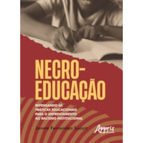 NECROEDUCAÇÃO: REPENSANDO AS PRÁTICAS EDUCACIONAIS PARA O ENFRENTAMENTO AO RACISMO INSTITUCIONAL