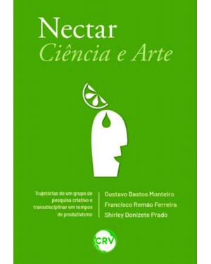NECTAR: CIÊNCIA E ARTE TRAJETÓRIAS DE UM GRUPO DE PESQUISA CRIATIVO E TRANSDISCIPLINAR EM TEMPOS DE PRODUTIVISMO