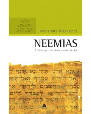 Neemias - Comentários Expositivos Hagnos: O líder que restaurou uma nação