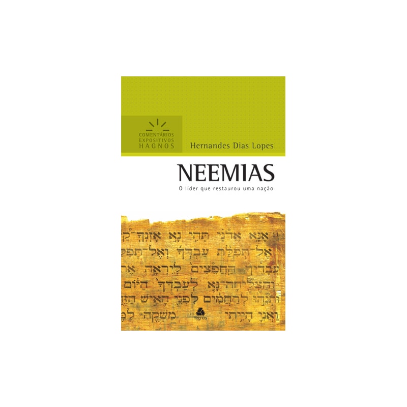 NEEMIAS - COMENTÁRIOS EXPOSITIVOS HAGNOS: O LÍDER QUE RESTAUROU UMA NAÇÃO