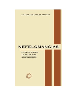 NEFELOMANCIAS: ENSAIOS SOBRE AS ARTES DOS ROMANTISMOS
