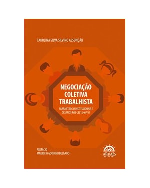 Negociação coletiva trabalhista: parâmetros constitucionais e desafios pós-Lei 13.467/17