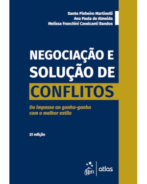 NEGOCIAÇÃO E SOLUÇÃO DE CONFLITOS - DO IMPASSE AO GANHA-GANHA COM O MELHOR ESTILO