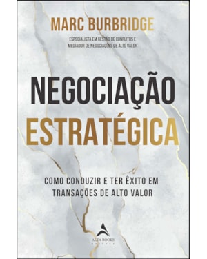Negociação estratégica: como conduzir e ter êxito em transações de alto valor