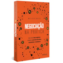 NEGOCIAÇÃO NA PRÁTICA: COMO FECHAR BONS NEGÓCIOS E ESTABELECER PARCERIAS LUCRATIVAS, SUSTENTÁVEIS E DURADOURAS