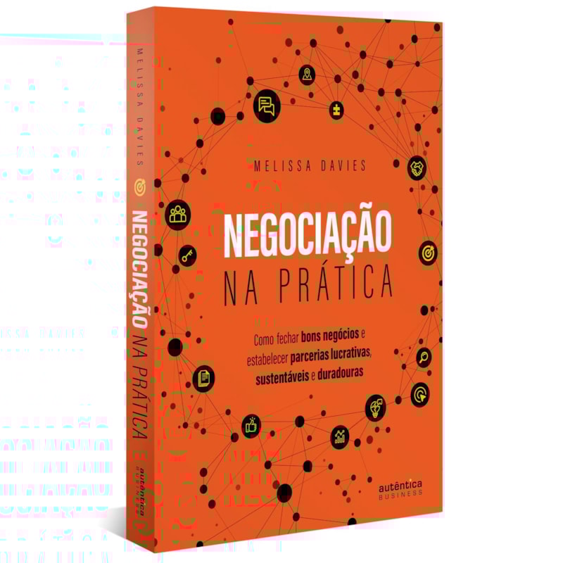 NEGOCIAÇÃO NA PRÁTICA: COMO FECHAR BONS NEGÓCIOS E ESTABELECER PARCERIAS LUCRATIVAS, SUSTENTÁVEIS E DURADOURAS