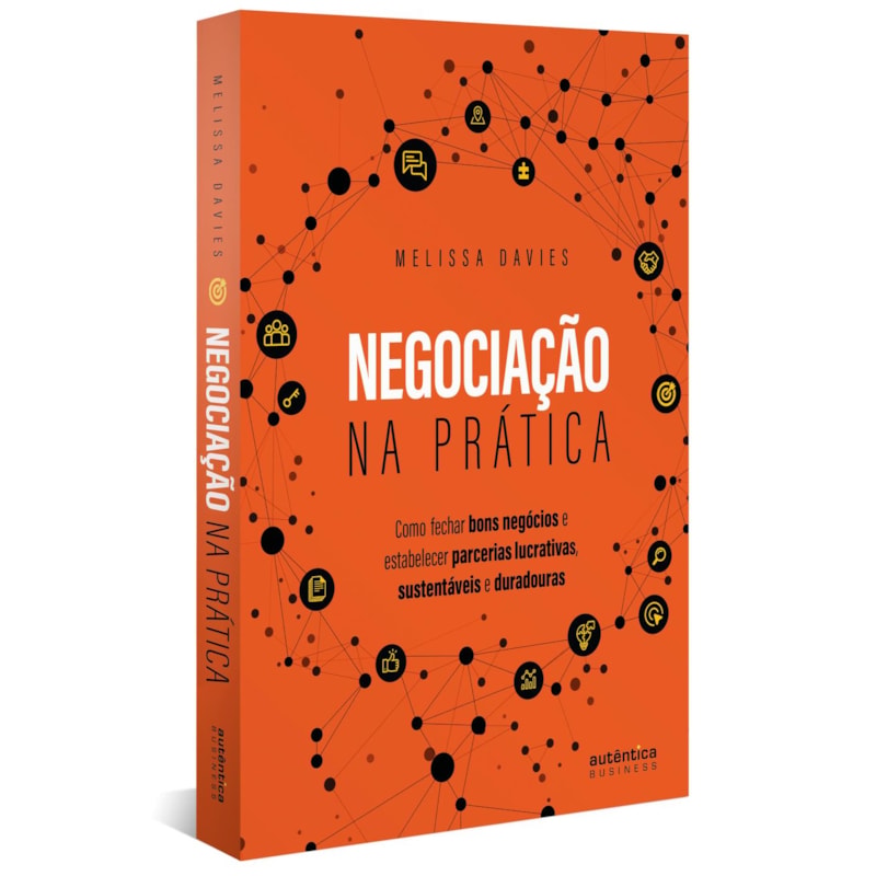 NEGOCIAÇÃO NA PRÁTICA: COMO FECHAR BONS NEGÓCIOS E ESTABELECER PARCERIAS LUCRATIVAS, SUSTENTÁVEIS E DURADOURAS