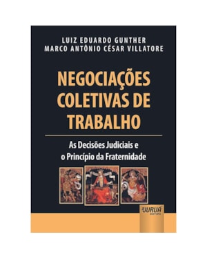 NEGOCIAÇÕES COLETIVAS DE TRABALHO - AS DECISÕES JUDICIAIS E O PRINCÍPIO DA FRATERNIDADE