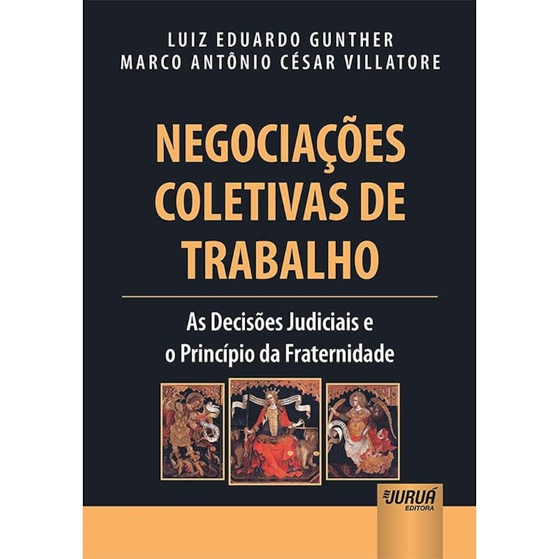 NEGOCIAÇÕES COLETIVAS DE TRABALHO - AS DECISÕES JUDICIAIS E O PRINCÍPIO DA FRATERNIDADE