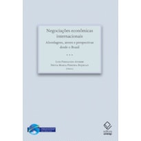 NEGOCIAÇÕES ECONÔMICAS INTERNACIONAIS - ABORDAGENS, ATORES E PERSPECTIVAS DESDE O BRASIL