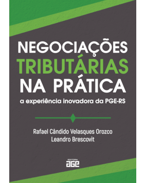 NEGOCIAÇÕES TRIBUTÁRIAS NA PRÁTICA: A EXPERIÊNCIA INOVADORA DA PGE-RS
