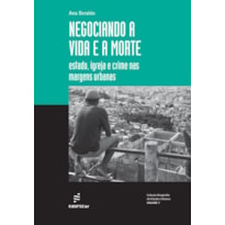 NEGOCIANDO A VIDA E A MORTE: ESTADO, IGREJA E CRIME NAS MARGENS URBANAS