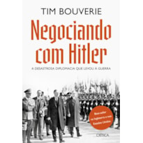 NEGOCIANDO COM HITLER: A DESASTROSA DIPLOMACIA QUE LEVOU À GUERRA