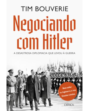 NEGOCIANDO COM HITLER: A DESASTROSA DIPLOMACIA QUE LEVOU À GUERRA