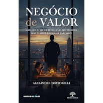 NEGÓCIO DE VALOR - MAIS RESULTADOS E LUCRO PARA SEU NEGÓCIO, MAIS TEMPO E LIBERDADE PARA VOCÊ
