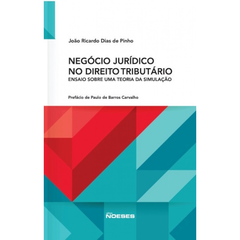 NEGÓCIO JURÍDICO NO DIREITO TRIBUTÁRIO - ENSAIO SOBRE UMA TEORIA DA SIMULAÇÃO