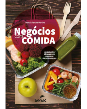 NEGÓCIOS COM COMIDA: ORIENTAÇÕES TÉCNICAS PARA PEQUENOS EMPREENDEDORES