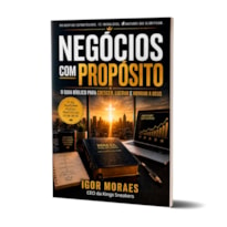 Negócios Com Propósito - Igor Moraes: O Guia Bíblico Para Crescer, Lucrar E Honrar A Deus