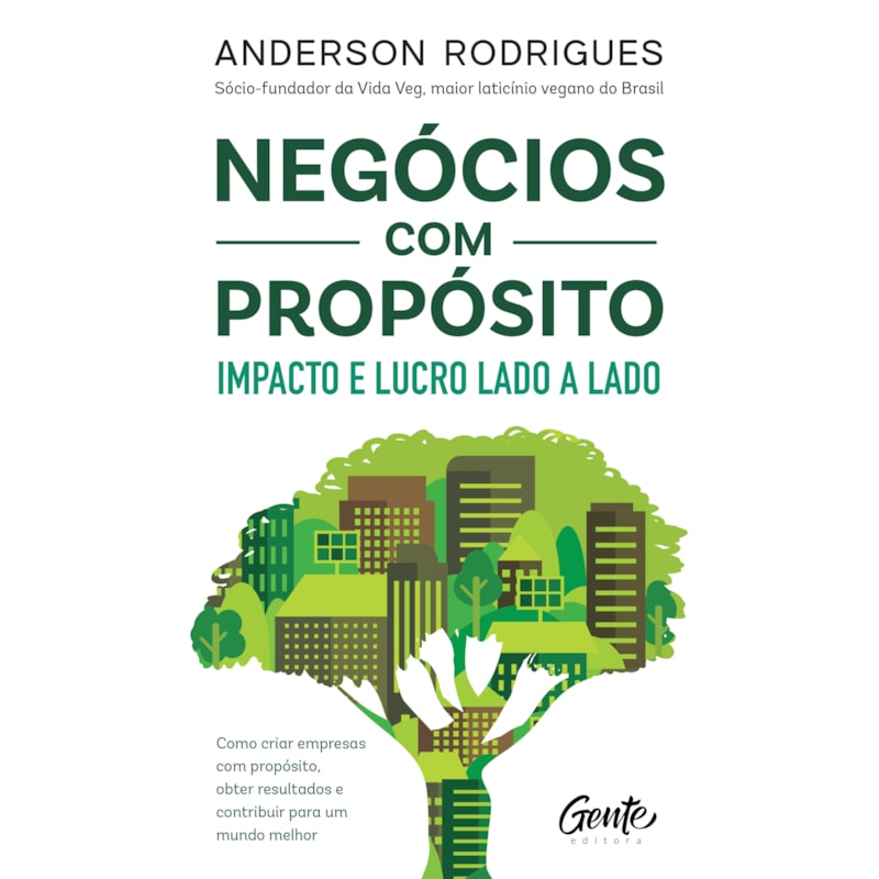 NEGÓCIOS COM PROPÓSITO: IMPACTO E LUCRO LADO A LADO: COMO CRIAR EMPRESAS COM PROPÓSITO, OBTER RESULTADOS E CONTRIBUIR PARA UM MUNDO MELHOR